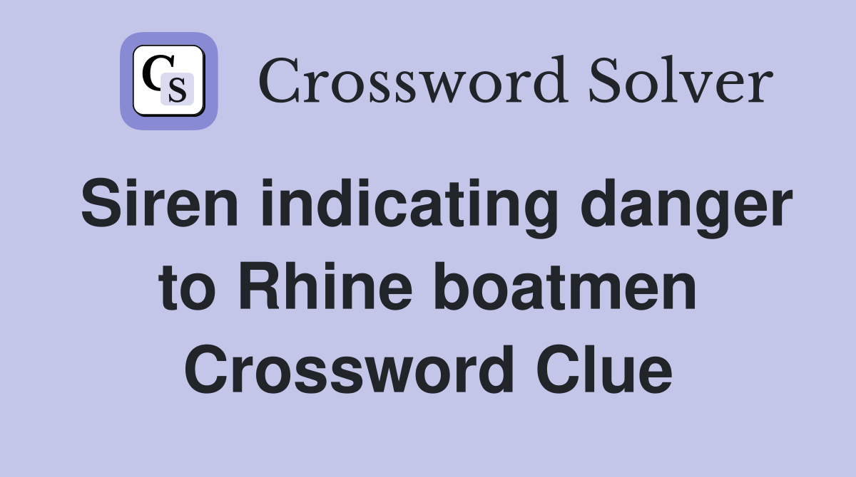 Siren indicating danger to Rhine boatmen Crossword Clue Answers